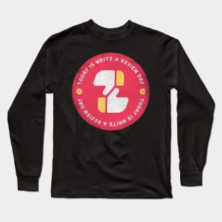 Today is Write a Review Day Badge Long Sleeve T-Shirt